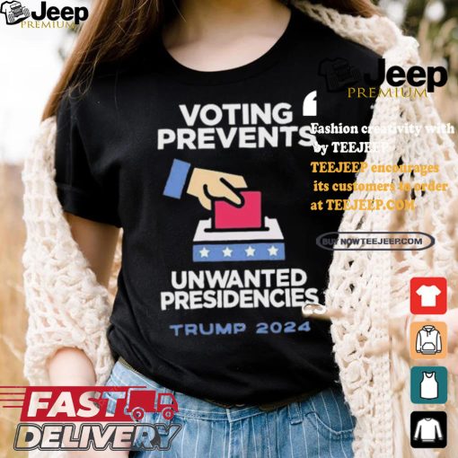 Official Official Voting Prevents Unwanted Presidencies Trump 2024 Shirt