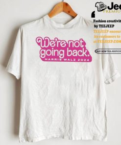 Official Official We’re Not Going Back Harris & Walz 2024 Shirt