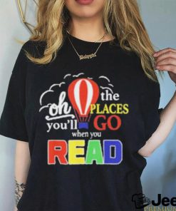 Official Oh the places you’ll go when you read T shirt