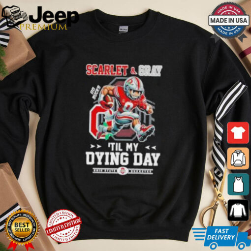 Official Ohio State Buckeyes Scarlet And Gray Til My Dying Day 2024 Shirt