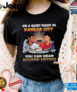 Official On A Quiet Night In Kansas City You Can Hear Ravens Crying Shirt