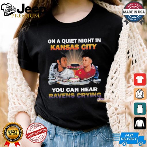 Official On A Quiet Night In Kansas City You Can Hear Ravens Crying Shirt