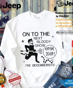 Official On To The Next Bloody Show Oh No The Decemberists Shirt