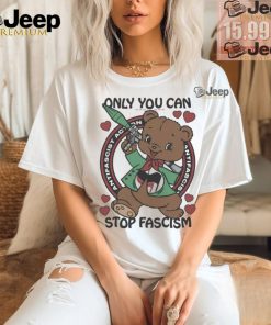 Official Only You Can Stop Fascism t shirt