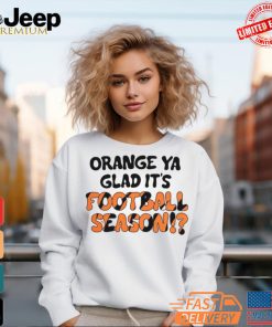 Official Orange Ya Glad It’s Football Season Cincinnati Bengals T Shirt