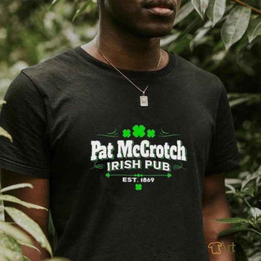 Official Pat McCrotch Irish Pub Est 1869 St Patricks Day Shir