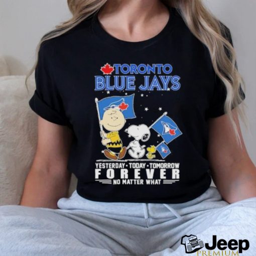 Official Peanuts Characters Toronto Blue Jays Yesterday Today Tomorrow Forever No Matter What Shirt