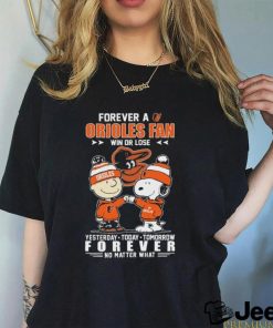 Official Peanuts Snoopy And Charlie Brown Forever A Baltimore Orioles Fan Win Or Lose Yesterday Today Tomorrow Forever No Matter What Shirt