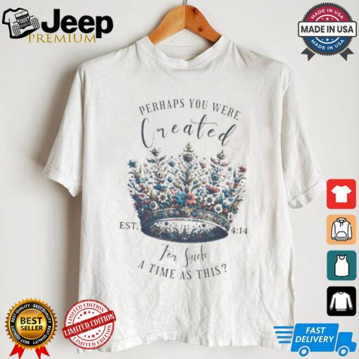 Official Perhaps You Were Created For Such A Time As This Est 4 14 Crown Flowers 2024 T shirt