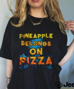 Official Pineapple Belongs On Pizza shirt