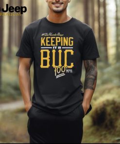 Official Pittsburgh Pirates Keeping It A BUC 100 MPH shirt