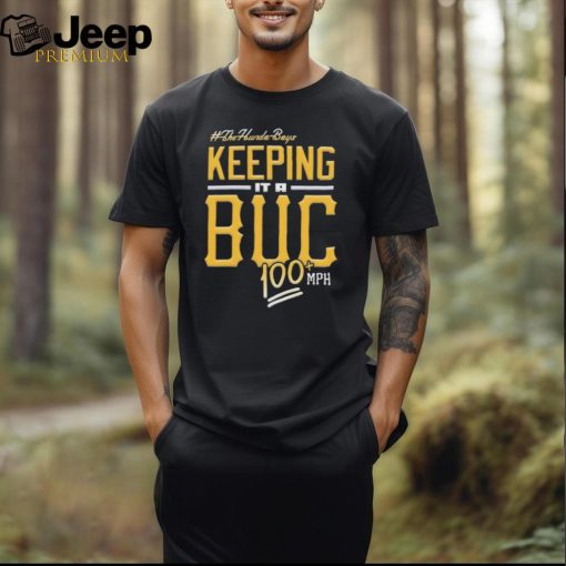 Official Pittsburgh Pirates Keeping It A BUC 100 MPH shirt