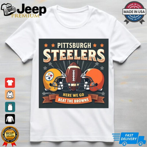 Official Pittsburgh Steelers Here We Go Best The Cleveland Browns Helmet Dec 9 2024 Poster t shirt