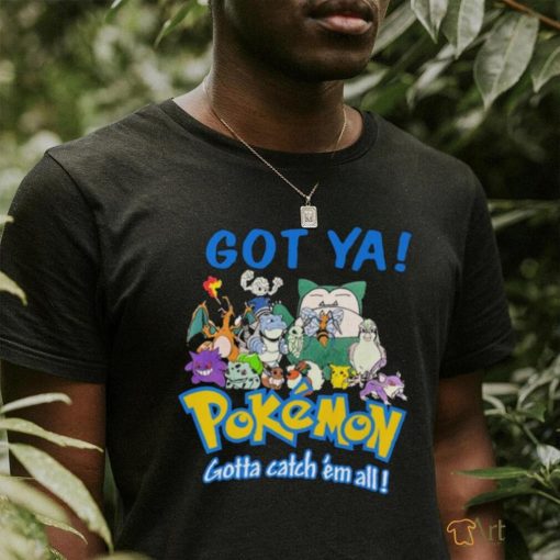 Official Pokemon Got Ya Gotta Catch ‘Em All T shirt