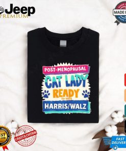 Official Post Penopausal Childless Cat Lady Ready To Vote Kamala Harris Tim Walz Shirt