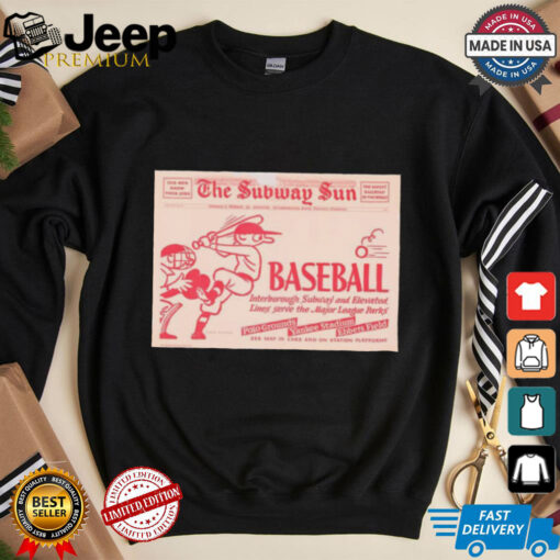 Official Poster The Subway Sun Baseball Interborough Subway And Elevated Line Serve The Major League Parks t shirt