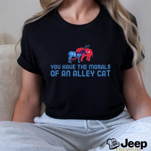 Official Presidential Debate You have the morals of an alley cat! T Shirt