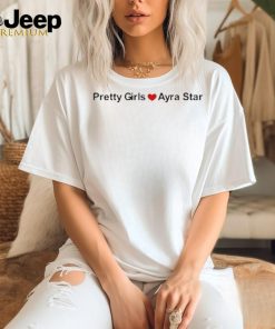 Official Pretty Girls Love Ayra Star text t shirt