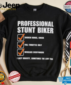 Official Professional Stunt Biker I Defy Gravity, Sometimes The Law Too Shirt