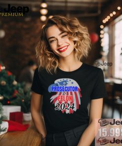 Official Prosecutor Vs Felon 2024 T Shirt, Vote Presidential Election T Shirt