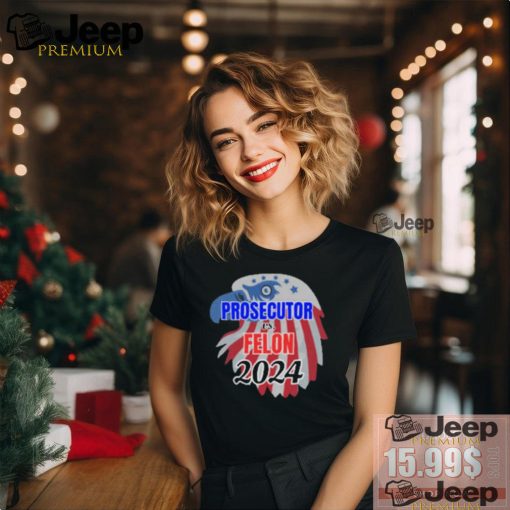 Official Prosecutor Vs Felon 2024 T Shirt, Vote Presidential Election T Shirt