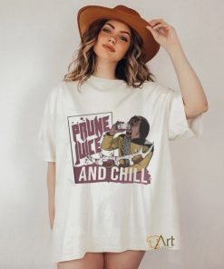 Official Prune juice and chill shirt