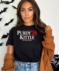 Official Purdy Kittle ’24 Do It For The Bay Shirt