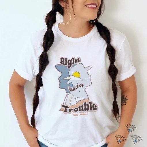 Official Radio Company Right Kind Of Trouble Shirt