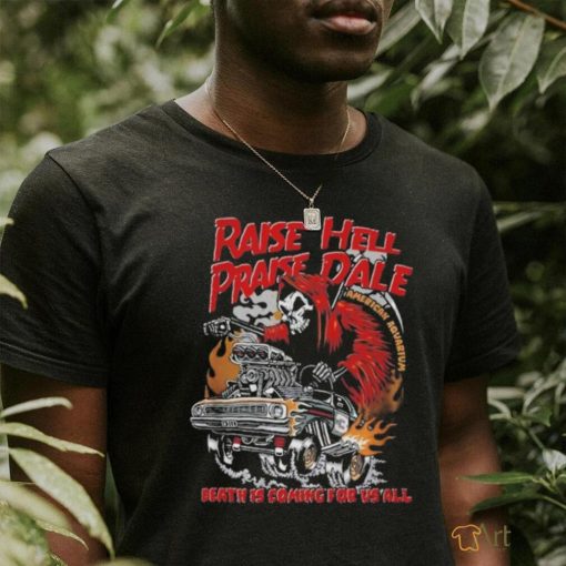 Official Raise Hell, Praise Dale American Aquarium Death Is Coming For Us All T shirts