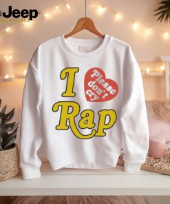 Official Rapsody I Love Rap Please Dont Cry Shirt