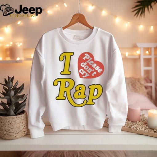 Official Rapsody I Love Rap Please Dont Cry Shirt