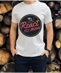 Official React Was A Mistake shirt