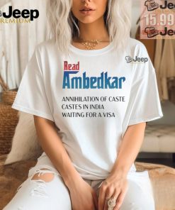 Official Read ambedkar annihilation of caste castes in India waiting for a visa T shirt