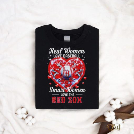 Official Real Women Love Baseball Smart Women Love The Boston Red Sox Heart Love Baseball 2024 Shirt