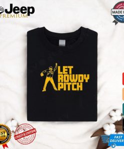 Official Rowdy Tellez Pittsburgh Let Rowdy Pitch 2024 T shirt