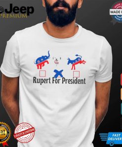 Official Rupert for president democrat T shirt