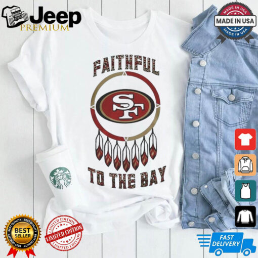 Official San Francisco 49ers Native American Heritage Month Faithful To The Bay 2024 Shirt