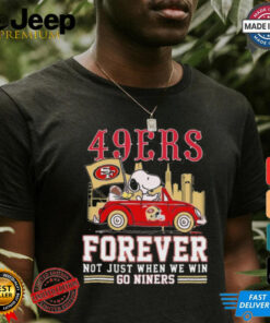 Official San Francisco 49ers Snoopy And Woodstock Driving Car Forever Not Just When We Win Go Niners shirt