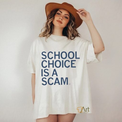 Official School Choice Is A Scam Shirt