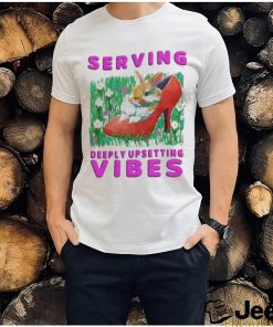 Official Serving Deeply Upsetting Vibes Shirt