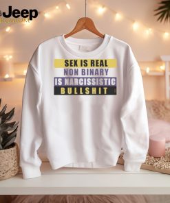 Official Sex Is Real Non Binary Is Narcissistic Bullshit Shirt