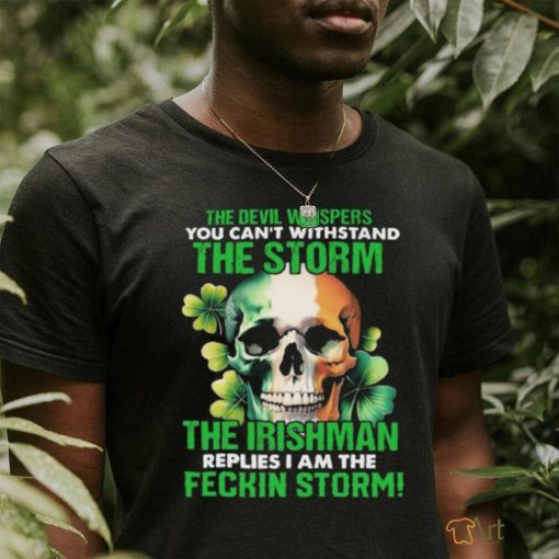 Official Skull The Irishman Replies I’m The Feckin Storm St Patrick’s Day 2024 shirt