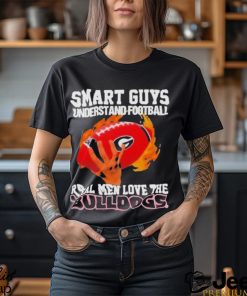 Official Smart guys understand Football real men love the Georgia Bulldogs shirt