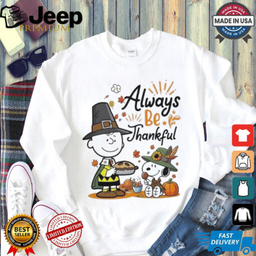 Official Snoopy Alway Be Thankful Charlie Brown Peanuts 2024 Shirt