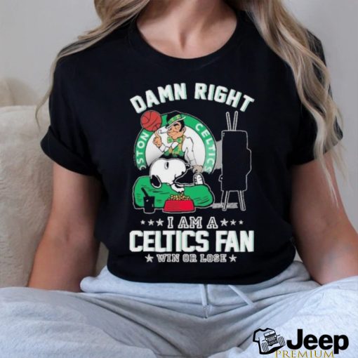 Official Snoopy TV Show Damn Right I Am A Boston Celtics Fan Win Or Lose Shirt