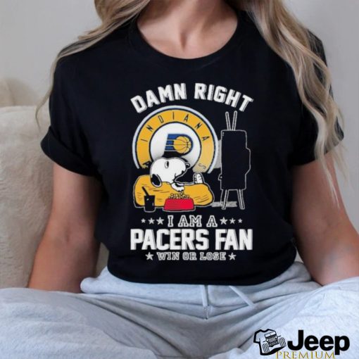 Official Snoopy TV Show Damn Right I Am A Indiana Pacers Fan Win Or Lose Shirt