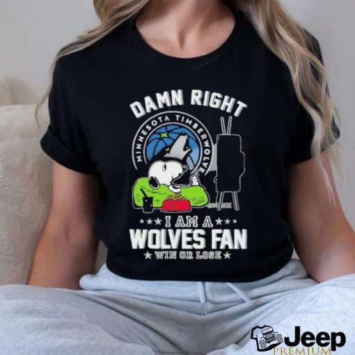 Official Snoopy TV Show Damn Right I Am A Minnesota Timberwolves Fan Win Or Lose Shirt