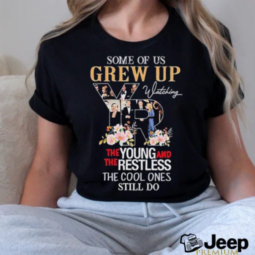 Official Some of us grew up the young and the restless the cool ones still do shirt