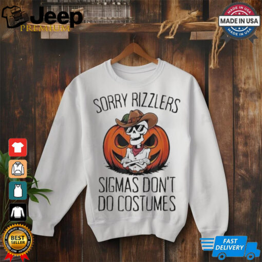 Official Sorry Rizzlers Sigmas Don’t Do Costumes Alpha Gen Shirt