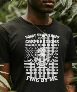 Official Sorry snowflakes but if the corporations who hate me and my family shirt